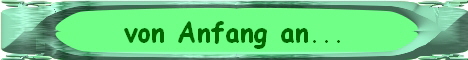 von Anfang an...